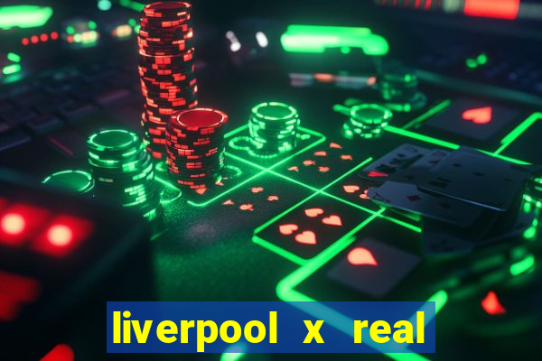 liverpool x real madrid canaisplay